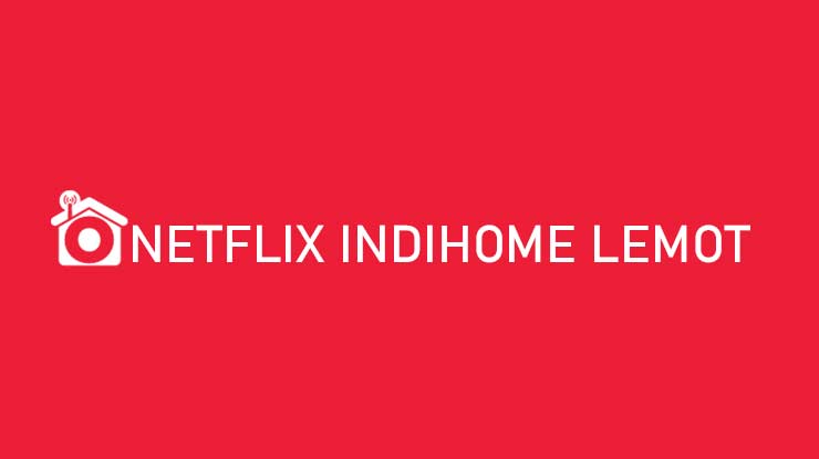 netflix di wifi indihome lemot