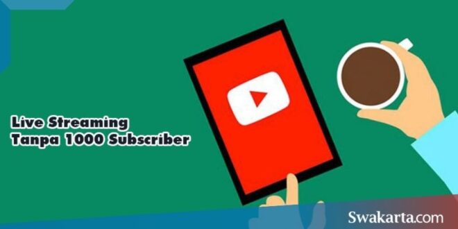 live streaming youtube tanpa 1000 subscriber