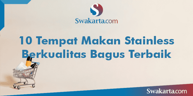 10 Tempat Makan Stainless Berkualitas Bagus Terbaik