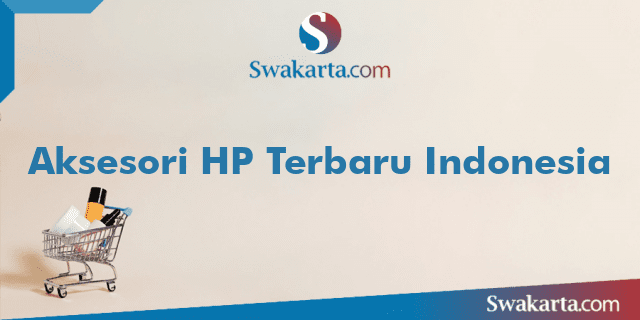Aksesori HP Terbaru Indonesia
