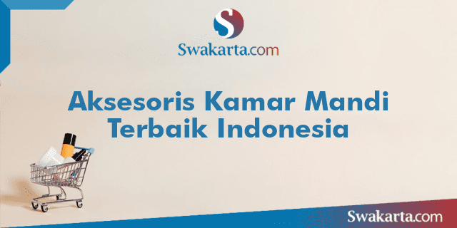 Aksesoris Kamar Mandi Terbaik Indonesia