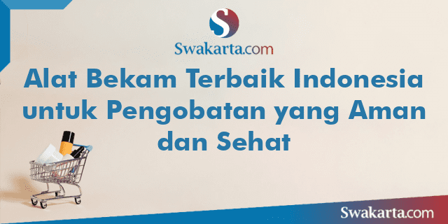 Alat Bekam Terbaik Indonesia untuk Pengobatan yang Aman dan Sehat