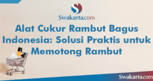 Alat Cukur Rambut Bagus Indonesia: Solusi Praktis untuk Memotong Rambut