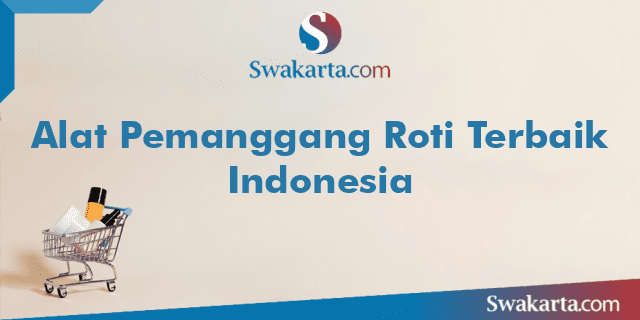 Alat Pemanggang Roti Terbaik Indonesia