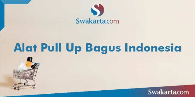 Alat Pull Up Bagus Indonesia