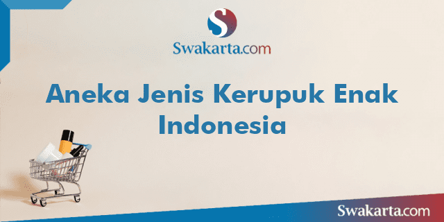 Aneka Jenis Kerupuk Enak Indonesia