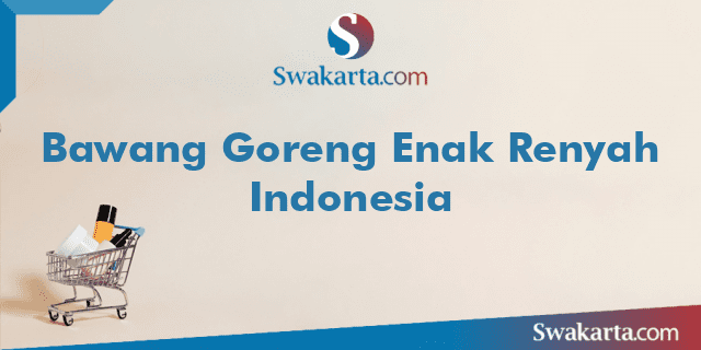 Bawang Goreng Enak Renyah Indonesia