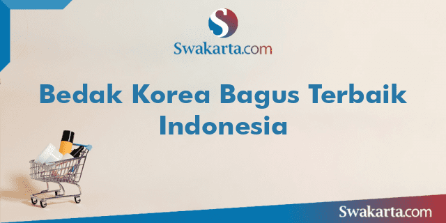 Bedak Korea Bagus Terbaik Indonesia