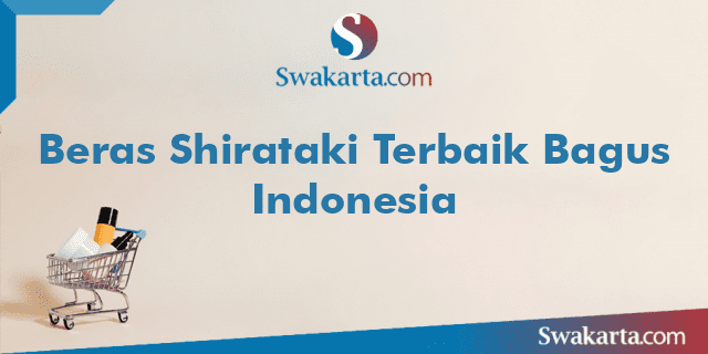 Beras Shirataki Terbaik Bagus Indonesia