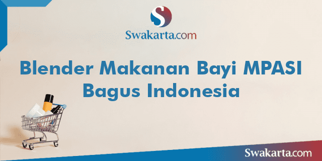 Blender Makanan Bayi MPASI Bagus Indonesia