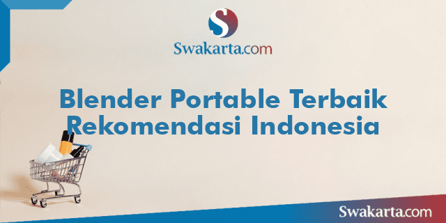 Blender Portable Terbaik Rekomendasi Indonesia