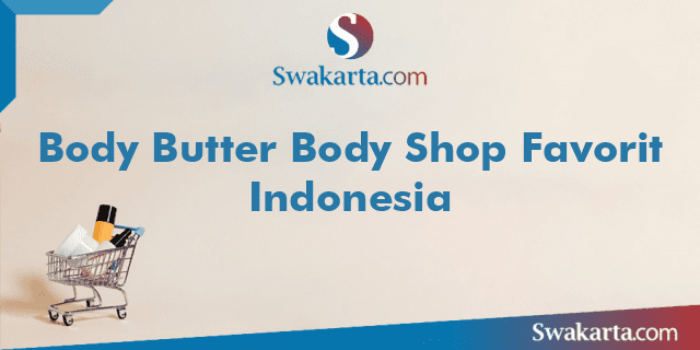 Body Butter Body Shop Favorit Indonesia