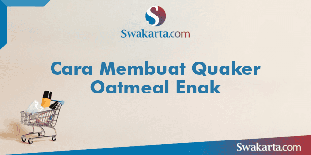 Cara Membuat Quaker Oatmeal Enak