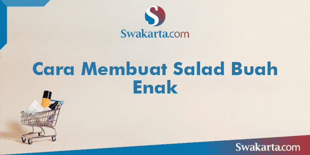 Cara Membuat Salad Buah Enak