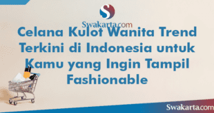 Celana Kulot Wanita Trend Terkini di Indonesia untuk Kamu yang Ingin Tampil Fashionable