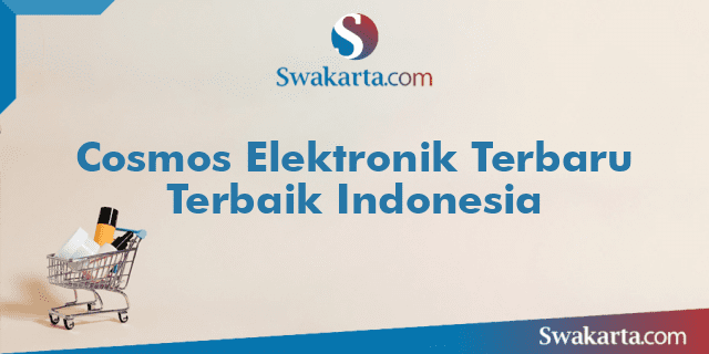 Cosmos Elektronik Terbaru Terbaik Indonesia