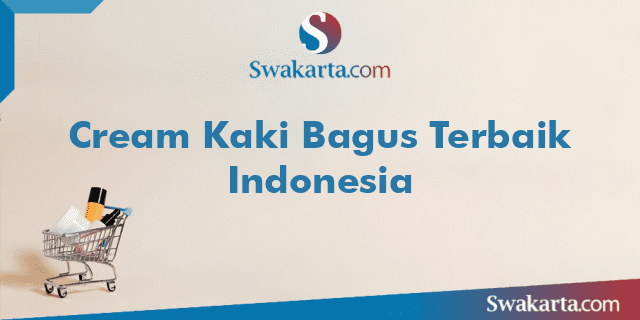 Cream Kaki Bagus Terbaik Indonesia