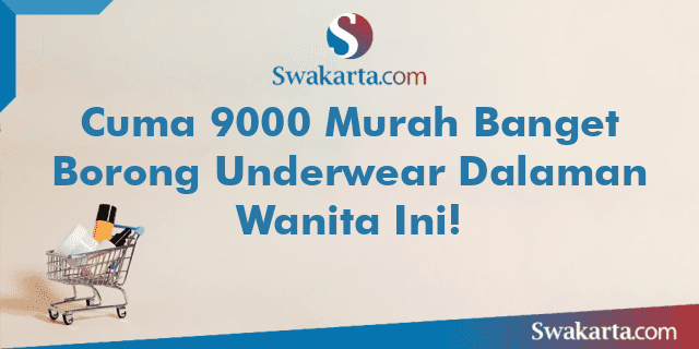 Cuma 9000 Murah Banget Borong Underwear Dalaman Wanita Ini!
