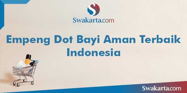 Empeng Dot Bayi Aman Terbaik Indonesia