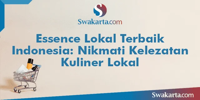 Essence Lokal Terbaik Indonesia: Nikmati Kelezatan Kuliner Lokal