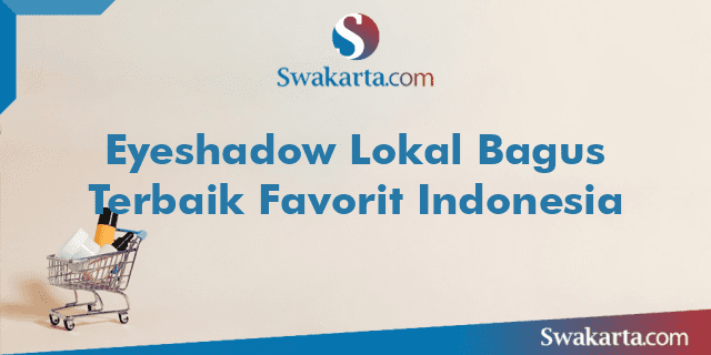 Eyeshadow Lokal Bagus Terbaik Favorit Indonesia