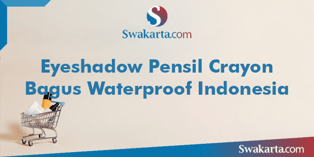 Eyeshadow Pensil Crayon Bagus Waterproof Indonesia