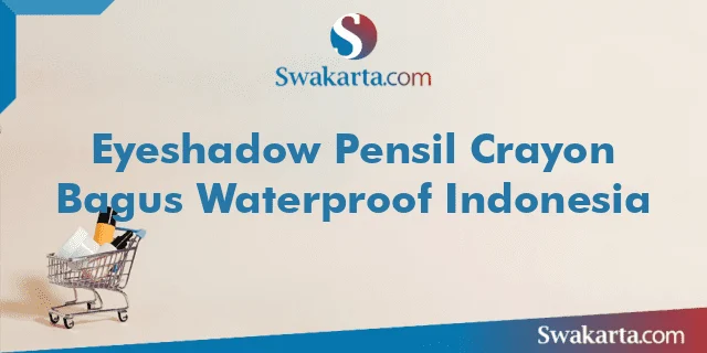 Eyeshadow Pensil Crayon Bagus Waterproof Indonesia