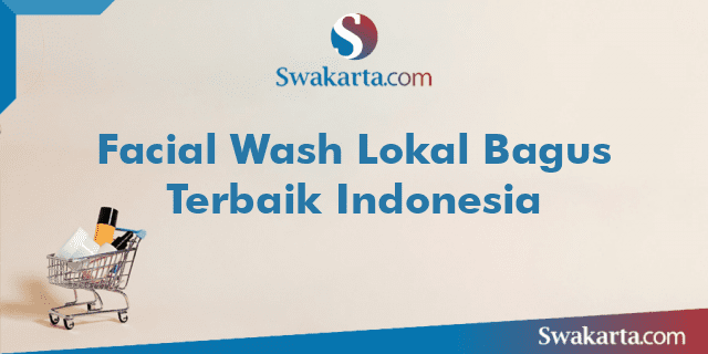 Facial Wash Lokal Bagus Terbaik Indonesia