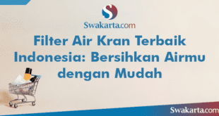 Filter Air Kran Terbaik Indonesia: Bersihkan Airmu dengan Mudah