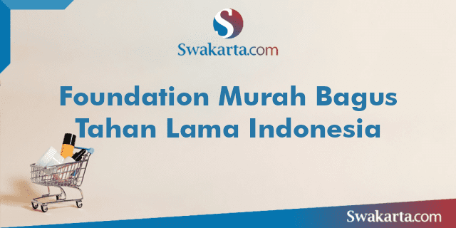 Foundation Murah Bagus Tahan Lama Indonesia