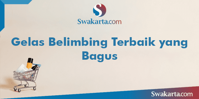 Gelas Belimbing Terbaik yang Bagus