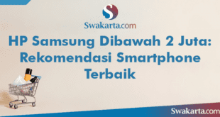 HP Samsung Dibawah 2 Juta: Rekomendasi Smartphone Terbaik