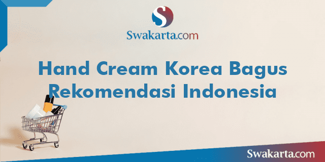 Hand Cream Korea Bagus Rekomendasi Indonesia