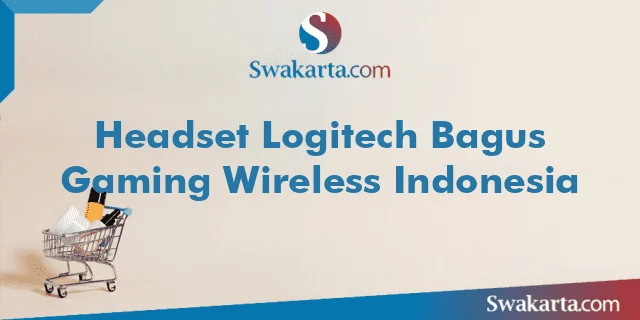 Headset Logitech Bagus Gaming Wireless Indonesia