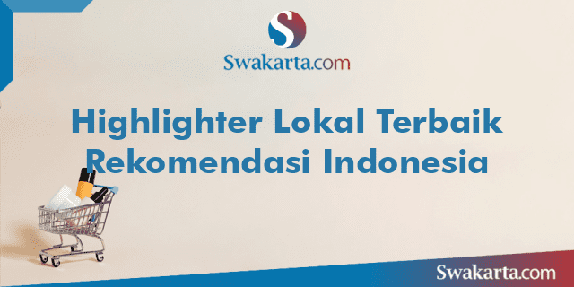 Highlighter Lokal Terbaik Rekomendasi Indonesia