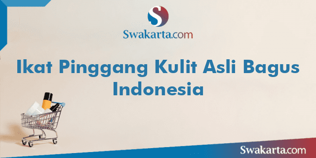 Ikat Pinggang Kulit Asli Bagus Indonesia