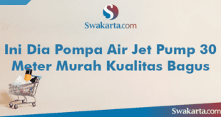 Ini Dia Pompa Air Jet Pump 30 Meter Murah Kualitas Bagus