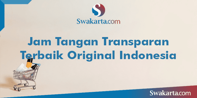 Jam Tangan Transparan Terbaik Original Indonesia