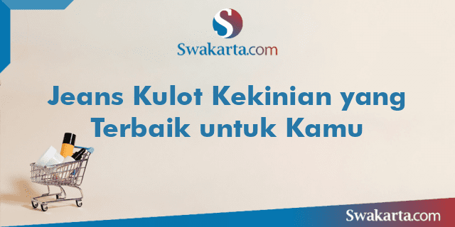 Jeans Kulot Kekinian yang Terbaik untuk Kamu