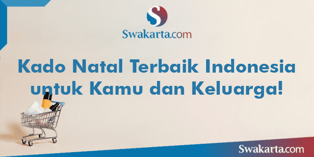 Kado Natal Terbaik Indonesia untuk Kamu dan Keluarga!