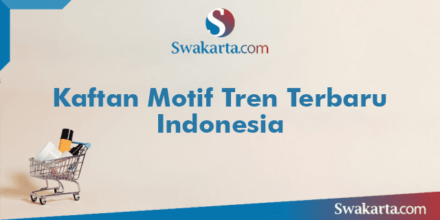 Kaftan Motif Tren Terbaru Indonesia