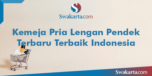 Kemeja Pria Lengan Pendek Terbaru Terbaik Indonesia