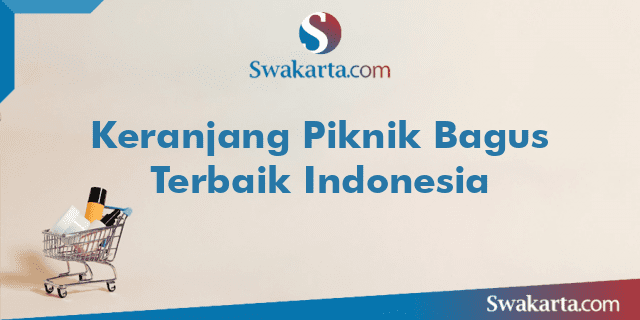 Keranjang Piknik Bagus Terbaik Indonesia