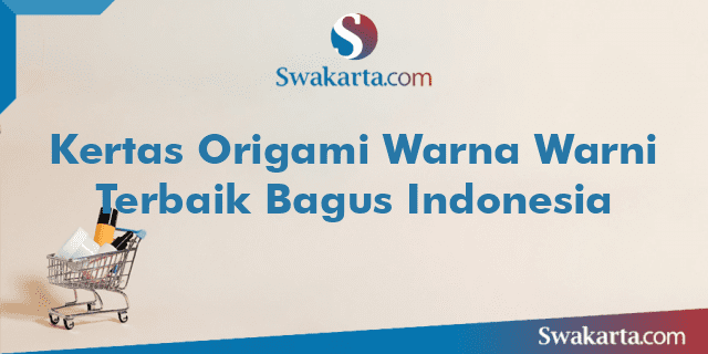 Kertas Origami Warna Warni Terbaik Bagus Indonesia