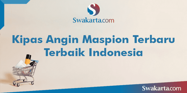 Kipas Angin Maspion Terbaru Terbaik Indonesia