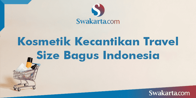 Kosmetik Kecantikan Travel Size Bagus Indonesia