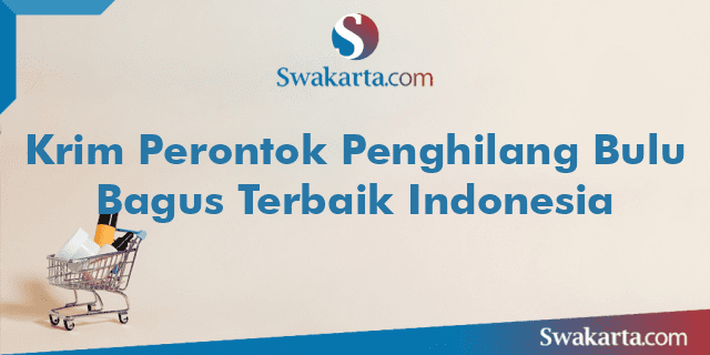 Krim Perontok Penghilang Bulu Bagus Terbaik Indonesia