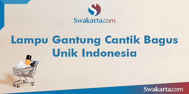 Lampu Gantung Cantik Bagus Unik Indonesia