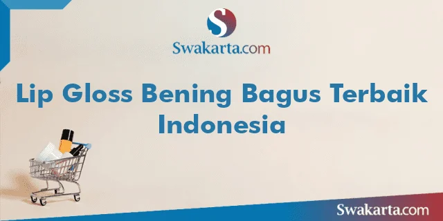 Lip Gloss Bening Bagus Terbaik Indonesia