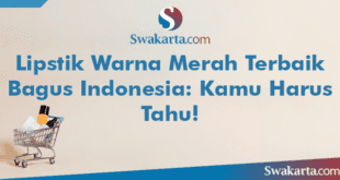 Lipstik Warna Merah Terbaik Bagus Indonesia: Kamu Harus Tahu!